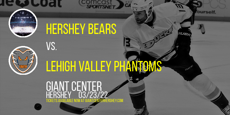 Hershey Bears vs. Lehigh Valley Phantoms at Giant Center