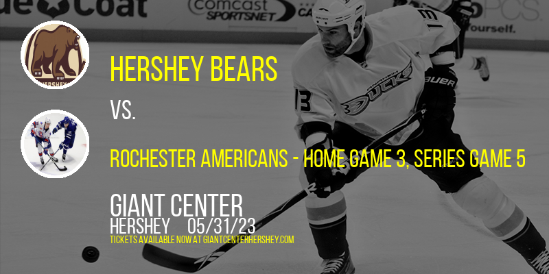 AHL Eastern Conference Finals: Hershey Bears vs. Rochester Americans, Series Game 5 at Giant Center