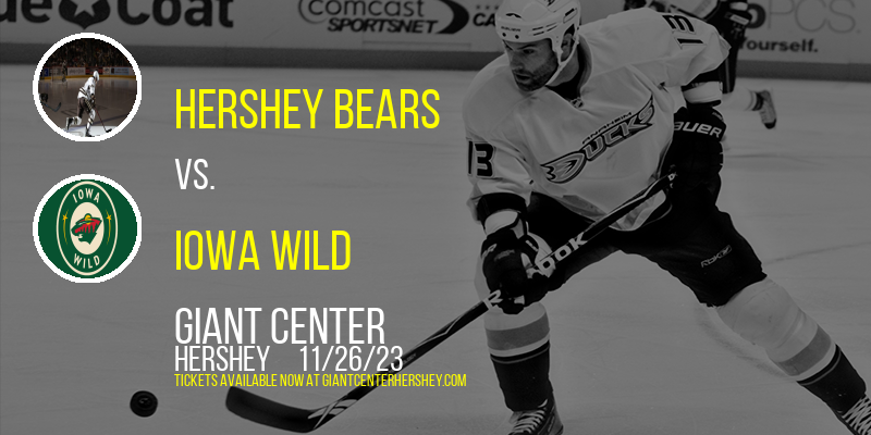 Hershey Bears vs. Iowa Wild at Giant Center