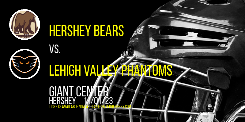 Hershey Bears vs. Lehigh Valley Phantoms at Giant Center