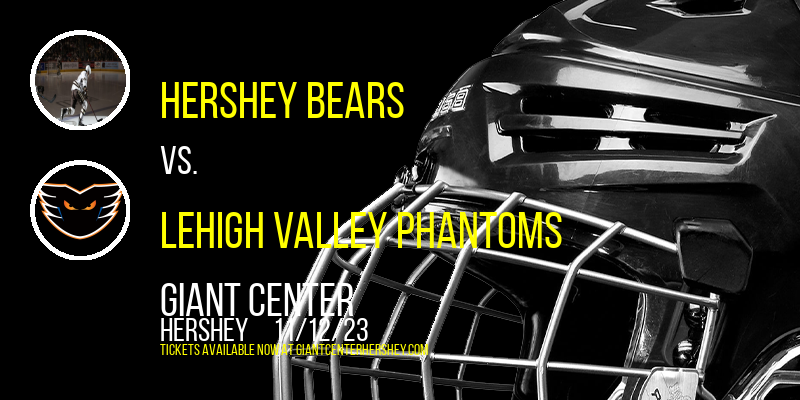 Hershey Bears vs. Lehigh Valley Phantoms at Giant Center