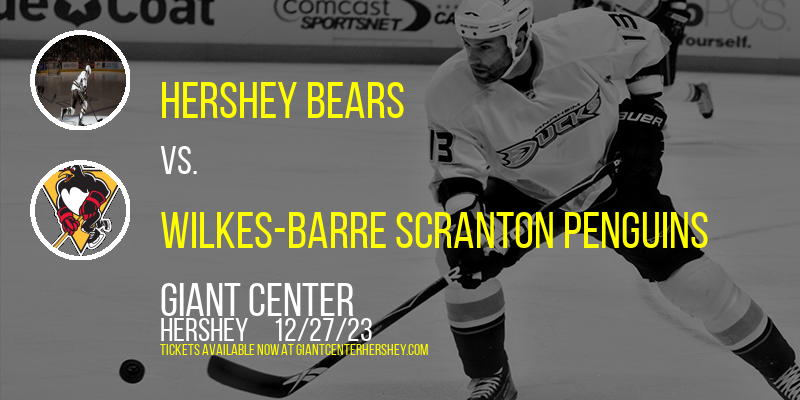 Hershey Bears vs. Wilkes-Barre Scranton Penguins at Giant Center