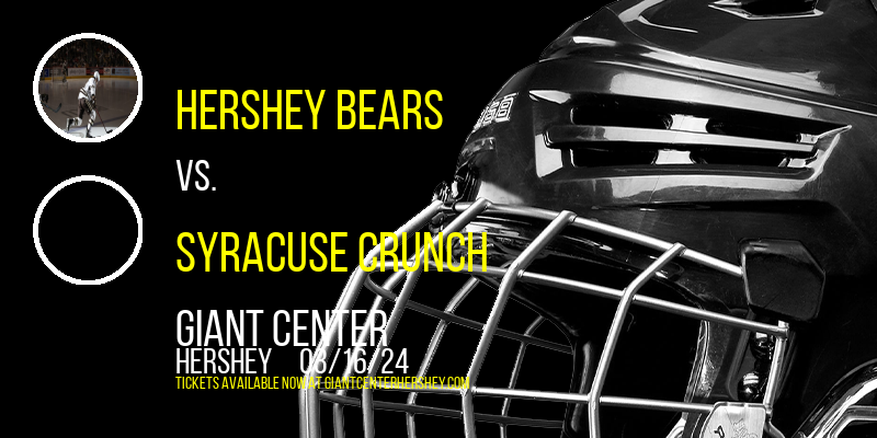 Hershey Bears vs. Syracuse Crunch at Giant Center