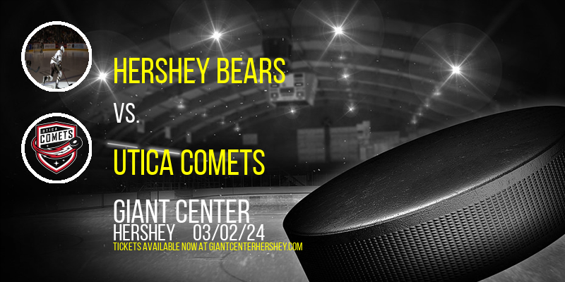 Hershey Bears vs. Utica Comets at Giant Center
