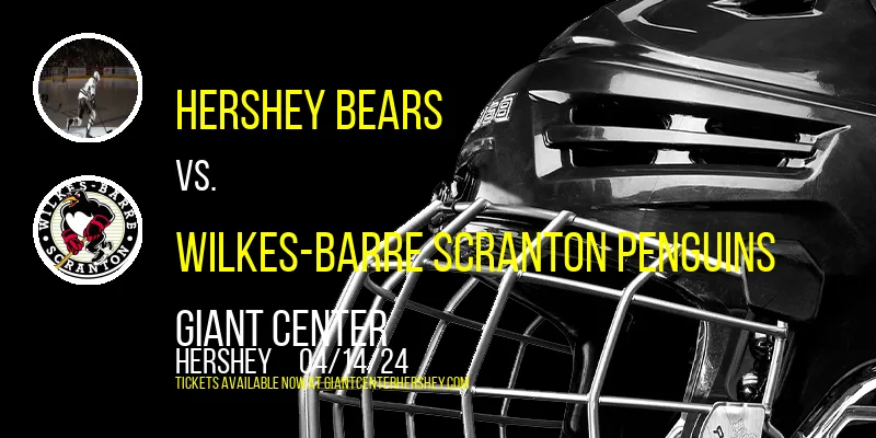 Hershey Bears vs. Wilkes-Barre Scranton Penguins at Giant Center