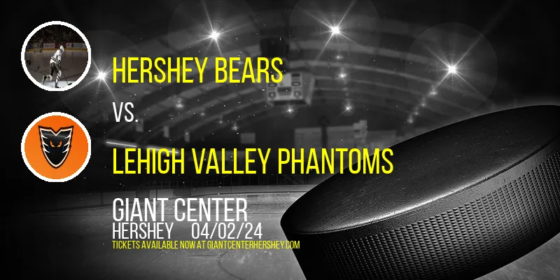 Hershey Bears vs. Lehigh Valley Phantoms at Giant Center